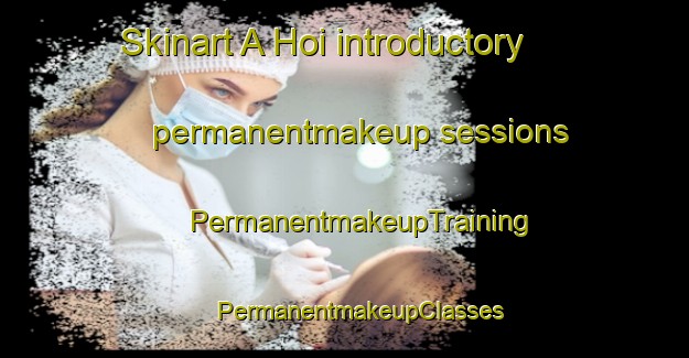 Skinart A Hoi introductory permanentmakeup sessions | #PermanentmakeupTraining #PermanentmakeupClasses #SkinartTraining-Vietnam