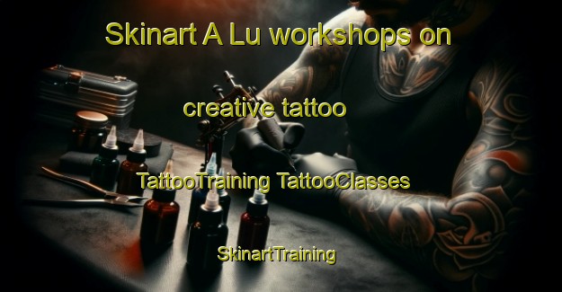 Skinart A Lu workshops on creative tattoo | #TattooTraining #TattooClasses #SkinartTraining-Vietnam