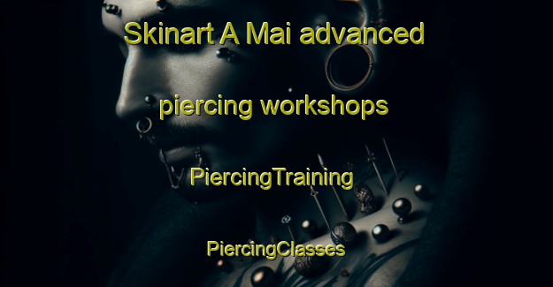 Skinart A Mai advanced piercing workshops | #PiercingTraining #PiercingClasses #SkinartTraining-Vietnam