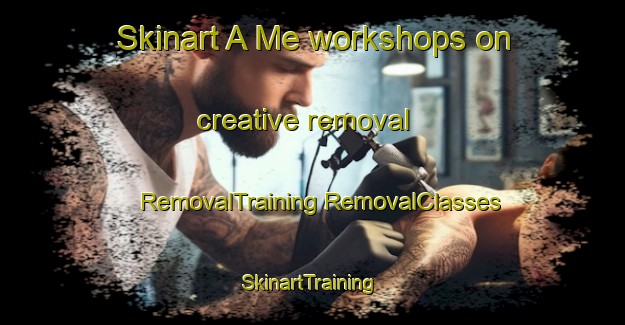 Skinart A Me workshops on creative removal | #RemovalTraining #RemovalClasses #SkinartTraining-Vietnam