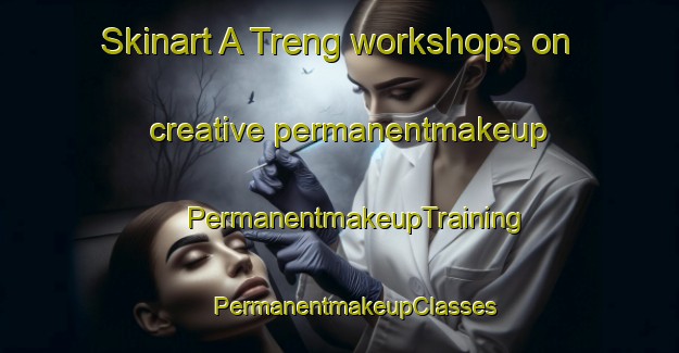 Skinart A Treng workshops on creative permanentmakeup | #PermanentmakeupTraining #PermanentmakeupClasses #SkinartTraining-Vietnam