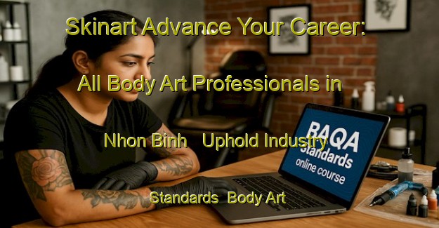 Skinart Advance Your Career: All Body Art Professionals in Nhon Binh - Uphold Industry Standards | Body Art Qualification Authority | BAQA-Vietnam