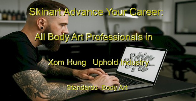 Skinart Advance Your Career: All Body Art Professionals in Xom Hung - Uphold Industry Standards | Body Art Qualification Authority | BAQA-Vietnam