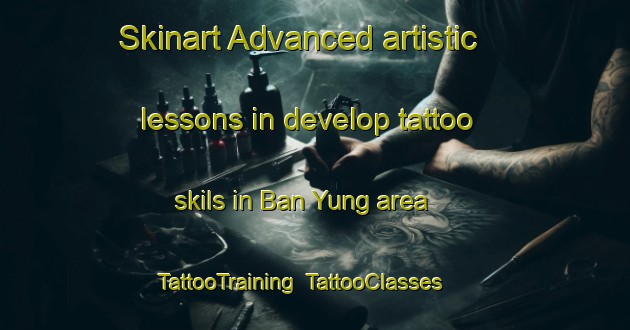 Skinart Advanced artistic lessons in develop tattoo skils in Ban Yung area | TattooTraining | TattooClasses | SkinartTraining-Vietnam