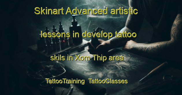 Skinart Advanced artistic lessons in develop tattoo skils in Xom Thip area | TattooTraining | TattooClasses | SkinartTraining-Vietnam