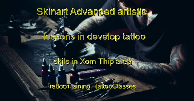 Skinart Advanced artistic lessons in develop tattoo skils in Xom Thip area | TattooTraining | TattooClasses | SkinartTraining-Vietnam