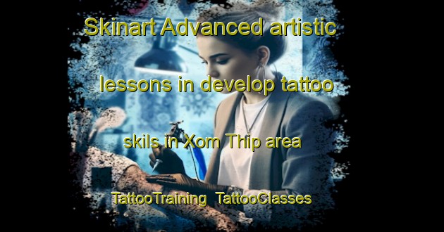 Skinart Advanced artistic lessons in develop tattoo skils in Xom Thip area | TattooTraining | TattooClasses | SkinartTraining-Vietnam