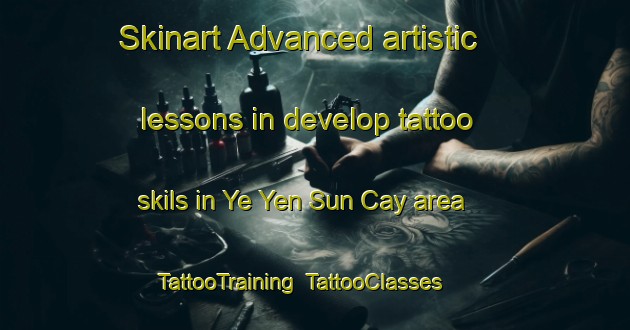 Skinart Advanced artistic lessons in develop tattoo skils in Ye Yen Sun Cay area | TattooTraining | TattooClasses | SkinartTraining-Vietnam