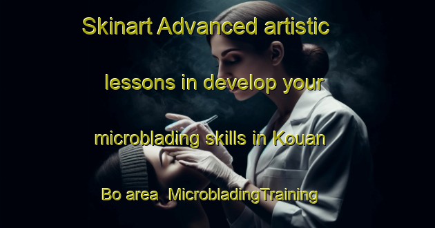 Skinart Advanced artistic lessons in develop your microblading skills in Kouan Bo area | MicrobladingTraining | MicrobladingClasses | SkinartTraining-Vietnam