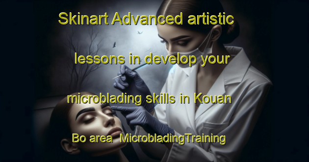 Skinart Advanced artistic lessons in develop your microblading skills in Kouan Bo area | MicrobladingTraining | MicrobladingClasses | SkinartTraining-Vietnam