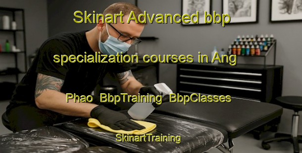 Skinart Advanced bbp specialization courses in Ang Phao | BbpTraining | BbpClasses | SkinartTraining-Vietnam