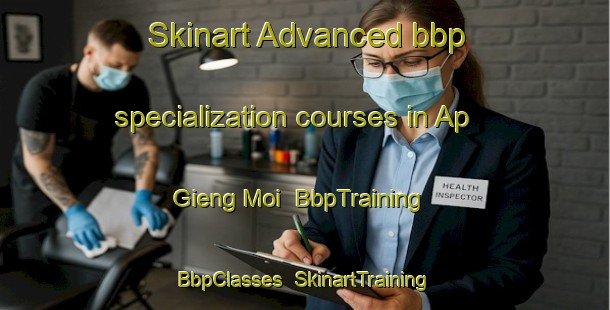 Skinart Advanced bbp specialization courses in Ap Gieng Moi | BbpTraining | BbpClasses | SkinartTraining-Vietnam