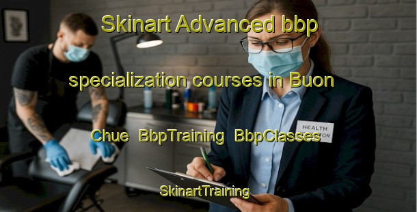 Skinart Advanced bbp specialization courses in Buon Chue | BbpTraining | BbpClasses | SkinartTraining-Vietnam