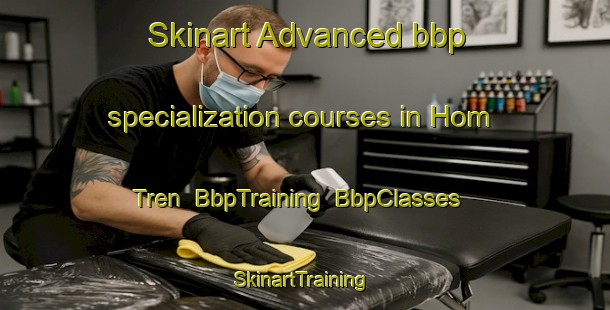 Skinart Advanced bbp specialization courses in Hom Tren | BbpTraining | BbpClasses | SkinartTraining-Vietnam