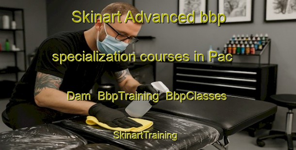Skinart Advanced bbp specialization courses in Pac Dam | BbpTraining | BbpClasses | SkinartTraining-Vietnam