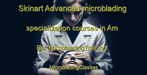 Skinart Advanced microblading specialization courses in Am Bai | #MicrobladingTraining #MicrobladingClasses #SkinartTraining-Vietnam