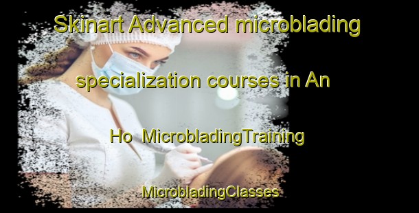 Skinart Advanced microblading specialization courses in An Ho | #MicrobladingTraining #MicrobladingClasses #SkinartTraining-Vietnam