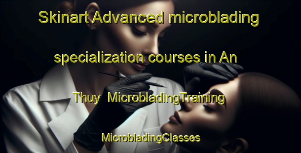 Skinart Advanced microblading specialization courses in An Thuy | #MicrobladingTraining #MicrobladingClasses #SkinartTraining-Vietnam