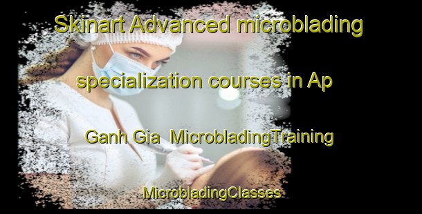 Skinart Advanced microblading specialization courses in Ap Ganh Gia | #MicrobladingTraining #MicrobladingClasses #SkinartTraining-Vietnam