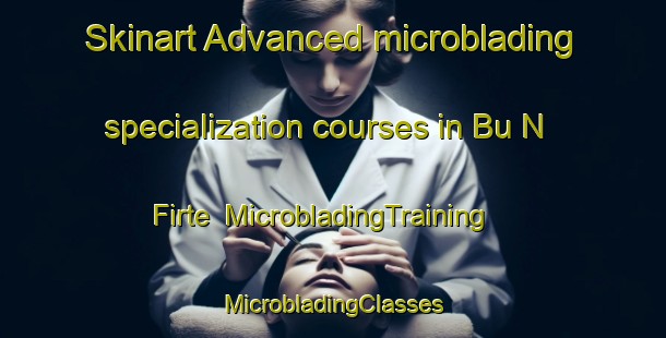 Skinart Advanced microblading specialization courses in Bu N Firte | #MicrobladingTraining #MicrobladingClasses #SkinartTraining-Vietnam