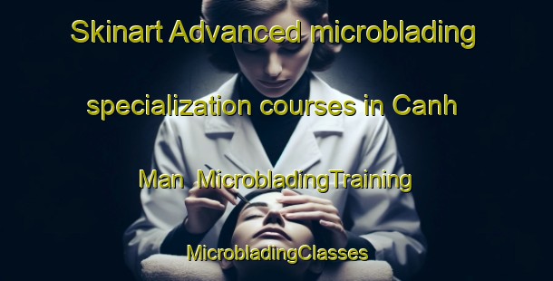 Skinart Advanced microblading specialization courses in Canh Man | #MicrobladingTraining #MicrobladingClasses #SkinartTraining-Vietnam