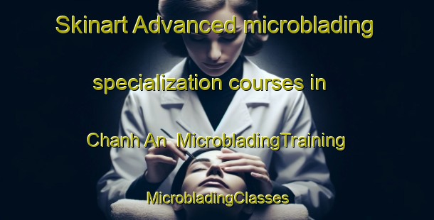 Skinart Advanced microblading specialization courses in Chanh An | #MicrobladingTraining #MicrobladingClasses #SkinartTraining-Vietnam