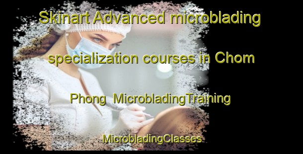 Skinart Advanced microblading specialization courses in Chom Phong | #MicrobladingTraining #MicrobladingClasses #SkinartTraining-Vietnam