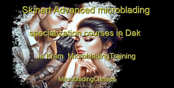 Skinart Advanced microblading specialization courses in Dak Je Kram | #MicrobladingTraining #MicrobladingClasses #SkinartTraining-Vietnam