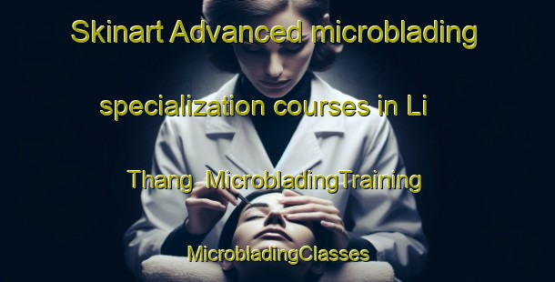 Skinart Advanced microblading specialization courses in Li Thang | #MicrobladingTraining #MicrobladingClasses #SkinartTraining-Vietnam