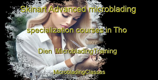 Skinart Advanced microblading specialization courses in Tho Dien | #MicrobladingTraining #MicrobladingClasses #SkinartTraining-Vietnam