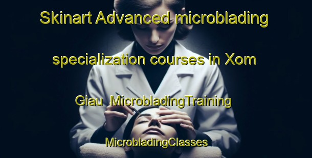 Skinart Advanced microblading specialization courses in Xom Giau | #MicrobladingTraining #MicrobladingClasses #SkinartTraining-Vietnam