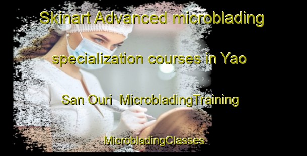 Skinart Advanced microblading specialization courses in Yao San Ouri | #MicrobladingTraining #MicrobladingClasses #SkinartTraining-Vietnam