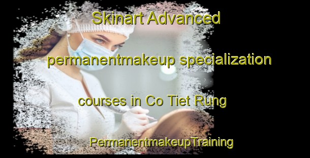 Skinart Advanced permanentmakeup specialization courses in Co Tiet Rung | #PermanentmakeupTraining #PermanentmakeupClasses #SkinartTraining-Vietnam