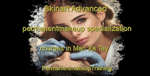 Skinart Advanced permanentmakeup specialization courses in Man Xa Tay | PermanentmakeupTraining | PermanentmakeupClasses | SkinartTraining-Vietnam