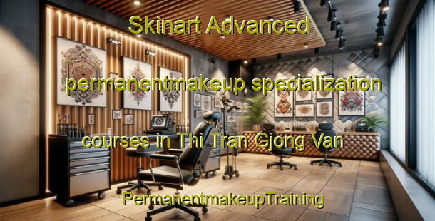 Skinart Advanced permanentmakeup specialization courses in Thi Tran Gjong Van | PermanentmakeupTraining | PermanentmakeupClasses | SkinartTraining-Vietnam