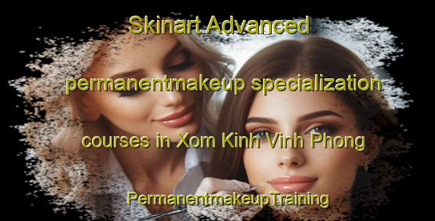 Skinart Advanced permanentmakeup specialization courses in Xom Kinh Vinh Phong | #PermanentmakeupTraining #PermanentmakeupClasses #SkinartTraining-Vietnam