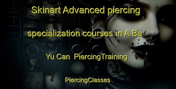 Skinart Advanced piercing specialization courses in A Ba Yu Can | #PiercingTraining #PiercingClasses #SkinartTraining-Vietnam