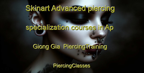 Skinart Advanced piercing specialization courses in Ap Giong Gia | #PiercingTraining #PiercingClasses #SkinartTraining-Vietnam