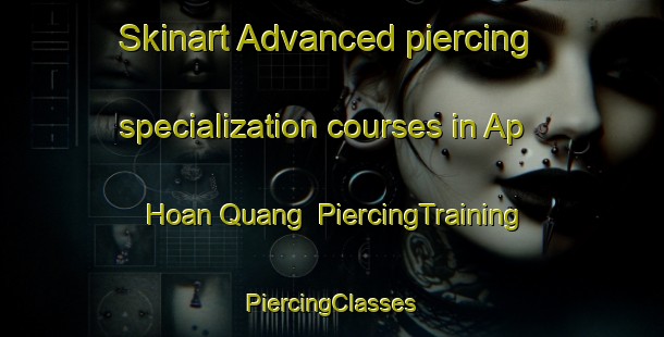 Skinart Advanced piercing specialization courses in Ap Hoan Quang | #PiercingTraining #PiercingClasses #SkinartTraining-Vietnam