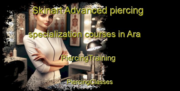 Skinart Advanced piercing specialization courses in Ara | #PiercingTraining #PiercingClasses #SkinartTraining-Vietnam