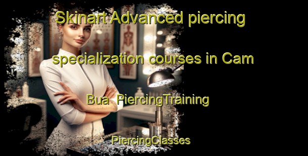 Skinart Advanced piercing specialization courses in Cam Bua | PiercingTraining | PiercingClasses | SkinartTraining-Vietnam