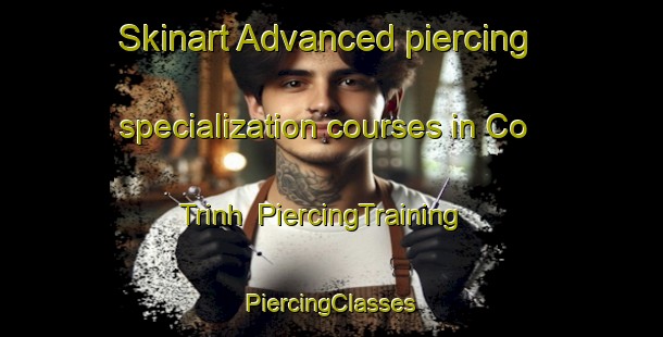 Skinart Advanced piercing specialization courses in Co Trinh | #PiercingTraining #PiercingClasses #SkinartTraining-Vietnam