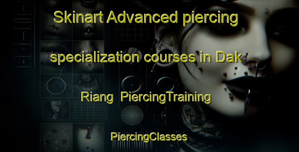 Skinart Advanced piercing specialization courses in Dak Riang | #PiercingTraining #PiercingClasses #SkinartTraining-Vietnam