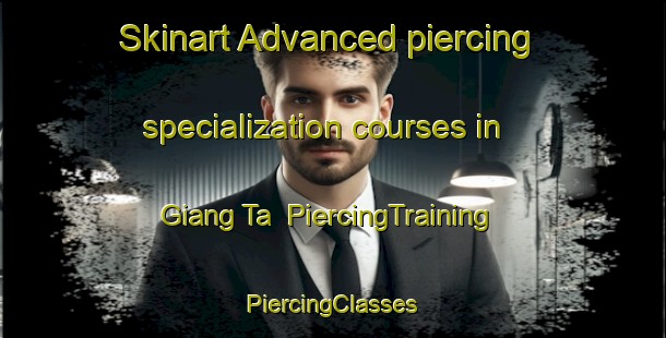 Skinart Advanced piercing specialization courses in Giang Ta | #PiercingTraining #PiercingClasses #SkinartTraining-Vietnam