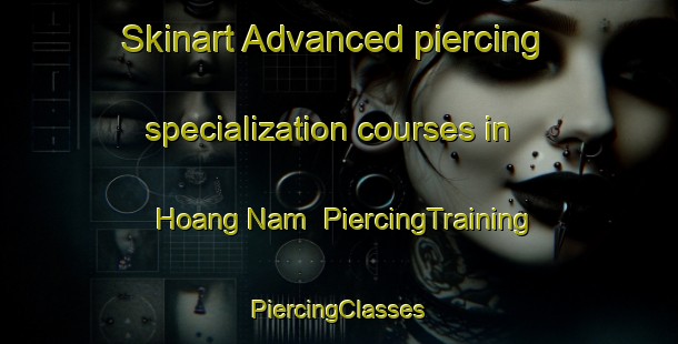 Skinart Advanced piercing specialization courses in Hoang Nam | #PiercingTraining #PiercingClasses #SkinartTraining-Vietnam