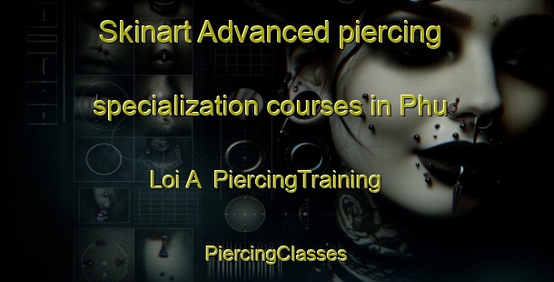 Skinart Advanced piercing specialization courses in Phu Loi A | #PiercingTraining #PiercingClasses #SkinartTraining-Vietnam