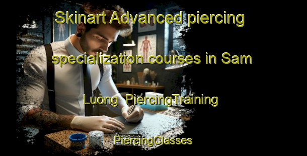 Skinart Advanced piercing specialization courses in Sam Luong | #PiercingTraining #PiercingClasses #SkinartTraining-Vietnam