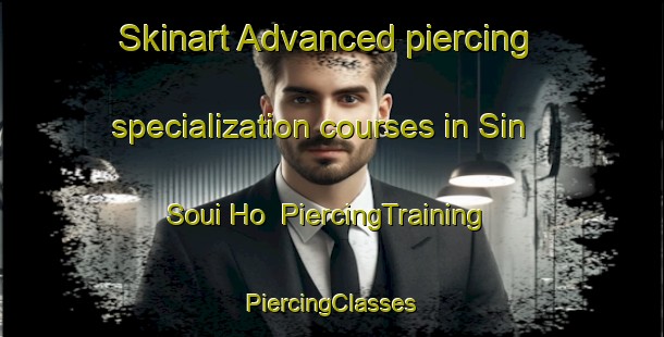 Skinart Advanced piercing specialization courses in Sin Soui Ho | #PiercingTraining #PiercingClasses #SkinartTraining-Vietnam