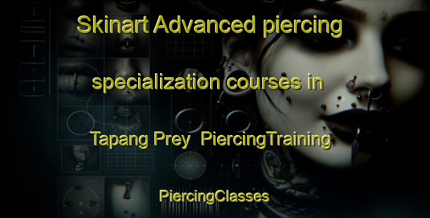 Skinart Advanced piercing specialization courses in Tapang Prey | #PiercingTraining #PiercingClasses #SkinartTraining-Vietnam