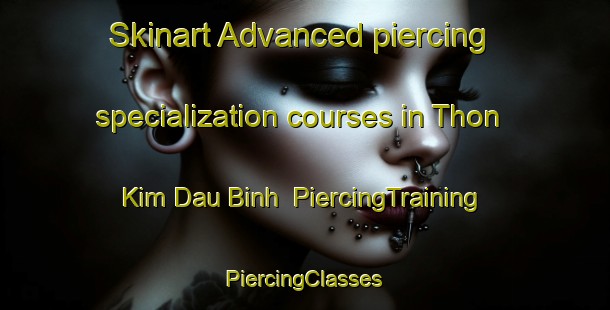 Skinart Advanced piercing specialization courses in Thon Kim Dau Binh | #PiercingTraining #PiercingClasses #SkinartTraining-Vietnam